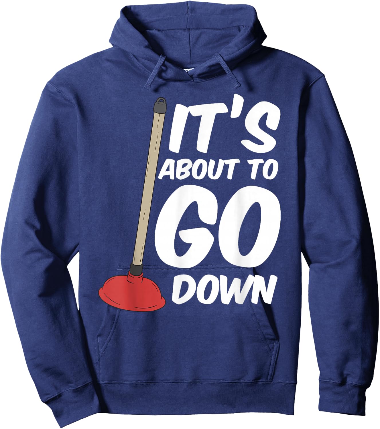 Funny Its About To Go Down Toilet Plunger Magic Plumber Hoodie - Hoodie | Navy