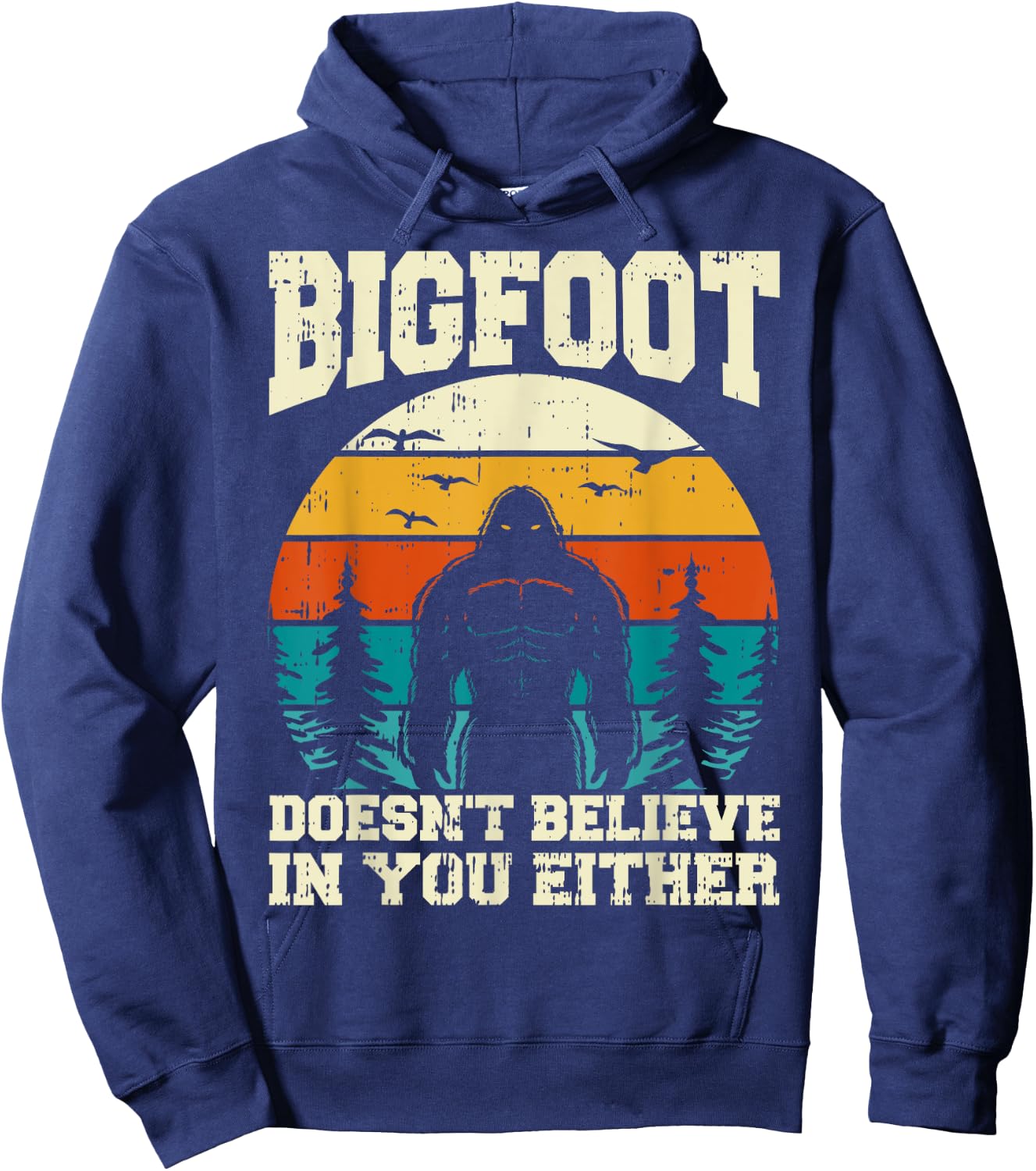 Bigfoot Doesn't Believe In You Either Funny Sasquatch Retro Hoodie - Hoodie | Navy