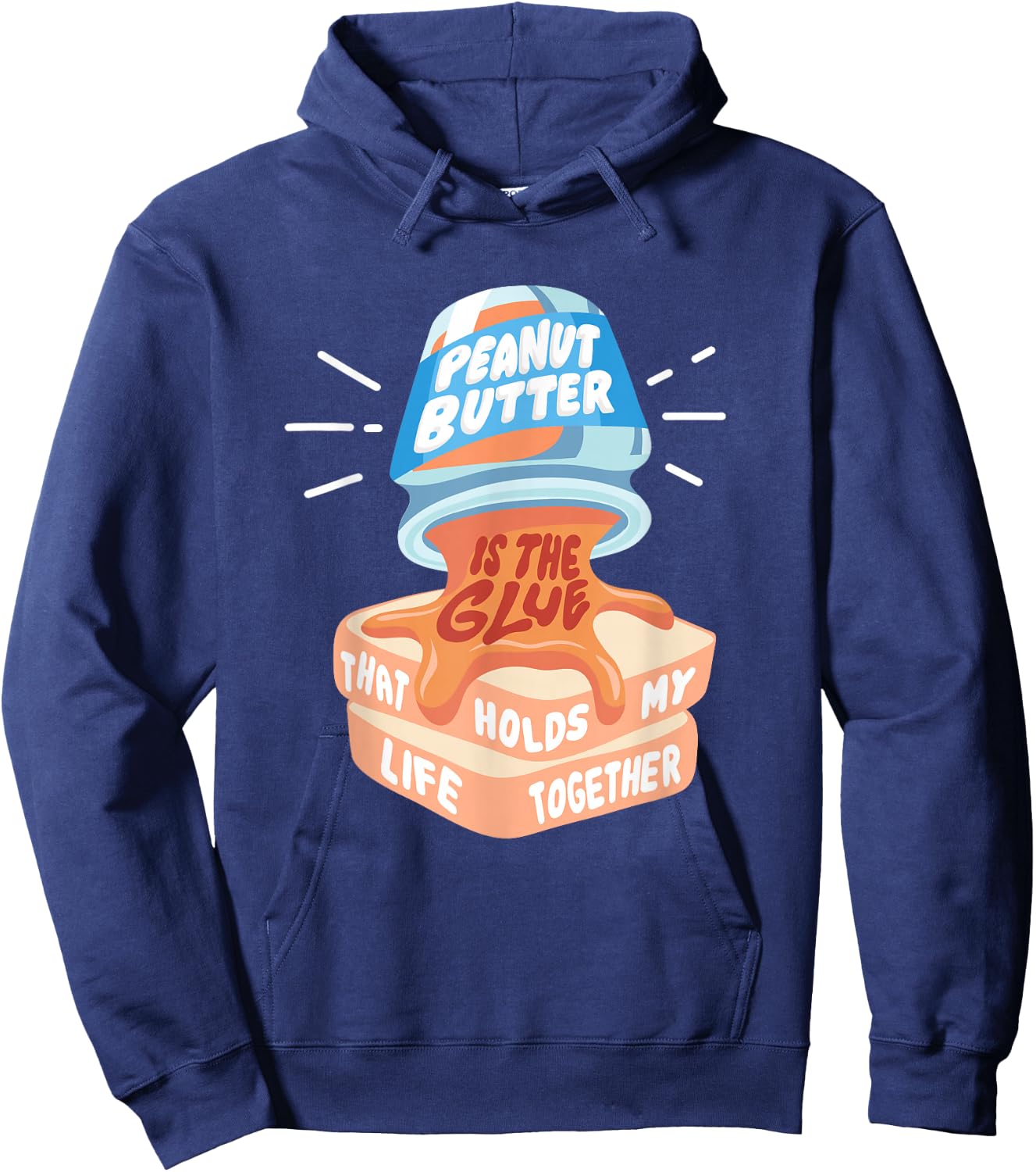 Peanut Butter Is the Glue That Holds My Life Together Food Hoodie - Hoodie | Navy