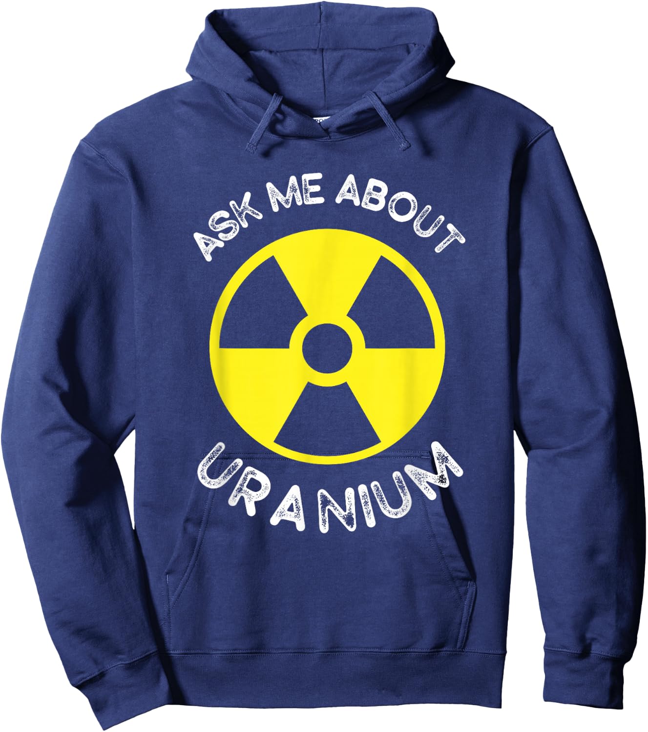 Nuclear Engineering Ask me about Uranium Radiation Hoodie - Hoodie | Navy