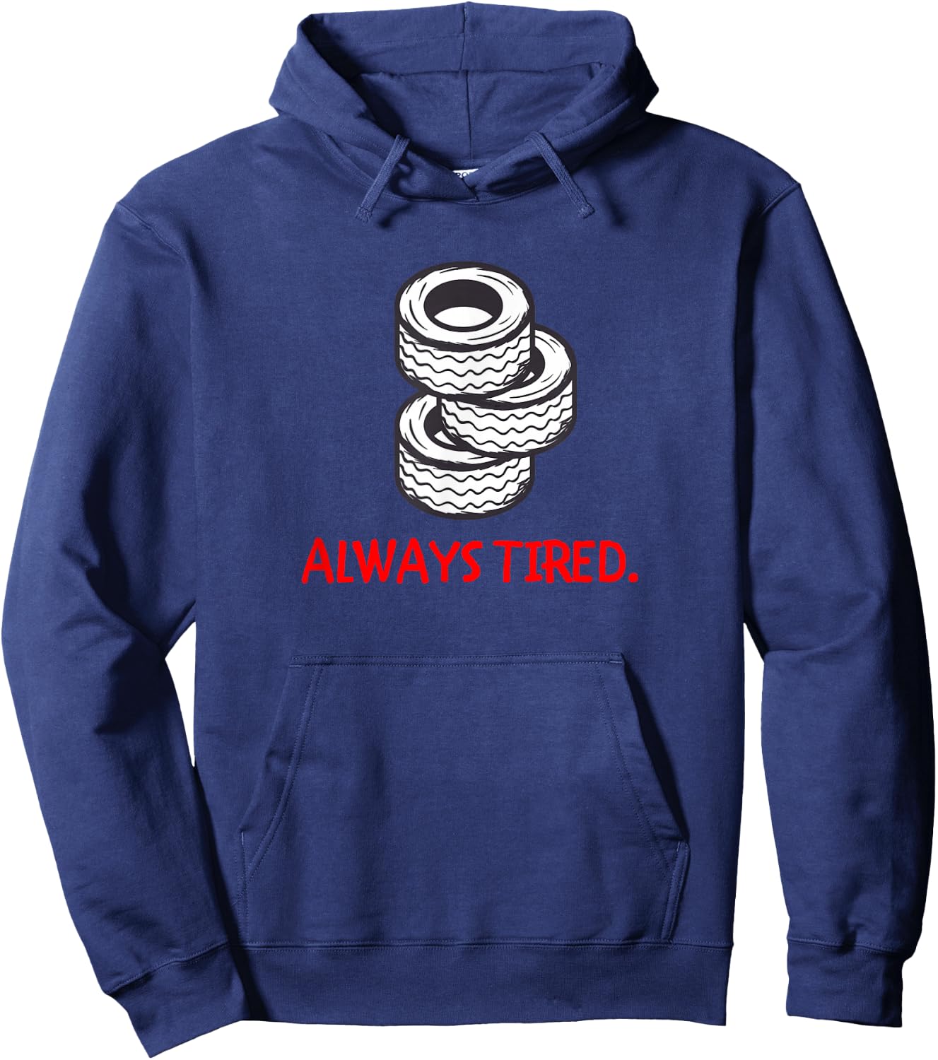 Funny Always Tired Car Lover Fan Mechanic Tires Tire Store Hoodie - Hoodie | Navy