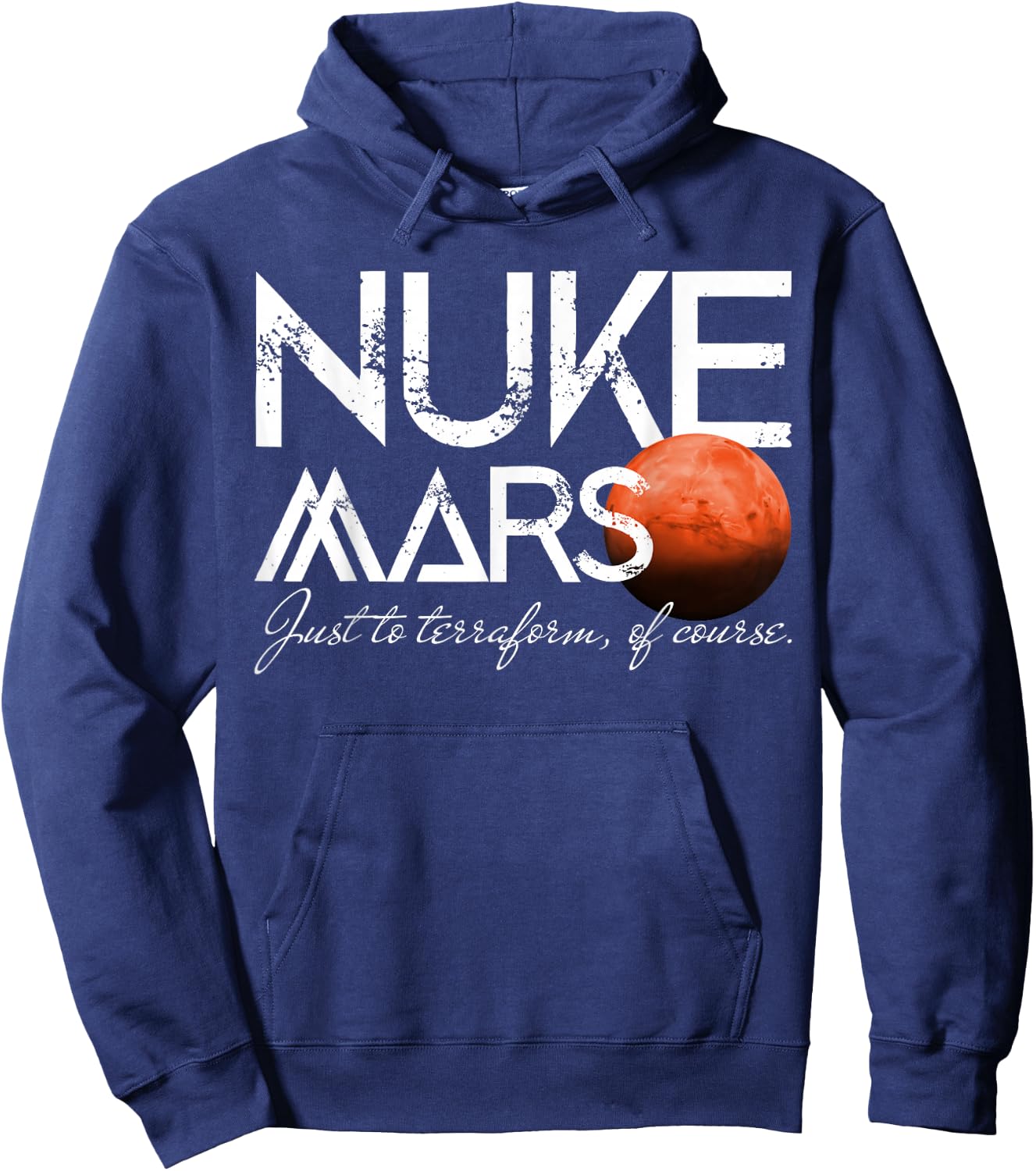 Nuke Mars Just To Terraform Of Course Rocket Occupy Mars Hoodie - Hoodie | Navy