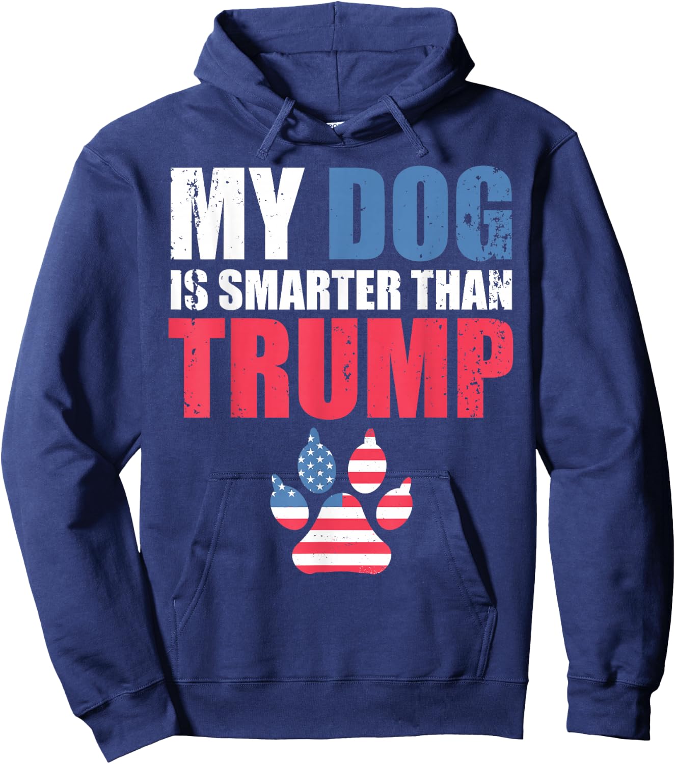 My Dog is Smarter Than Your President Trump Funny Anti-Trump Hoodie - Hoodie | Navy