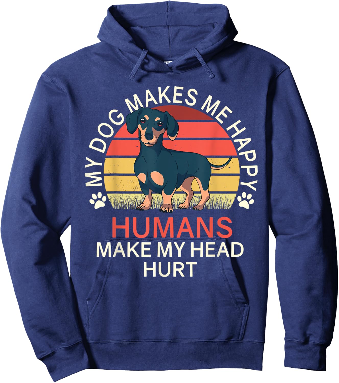 My Dog Makes Me Happy Humans Make My Head Hurt Dachshund Hoodie - Hoodie | Navy