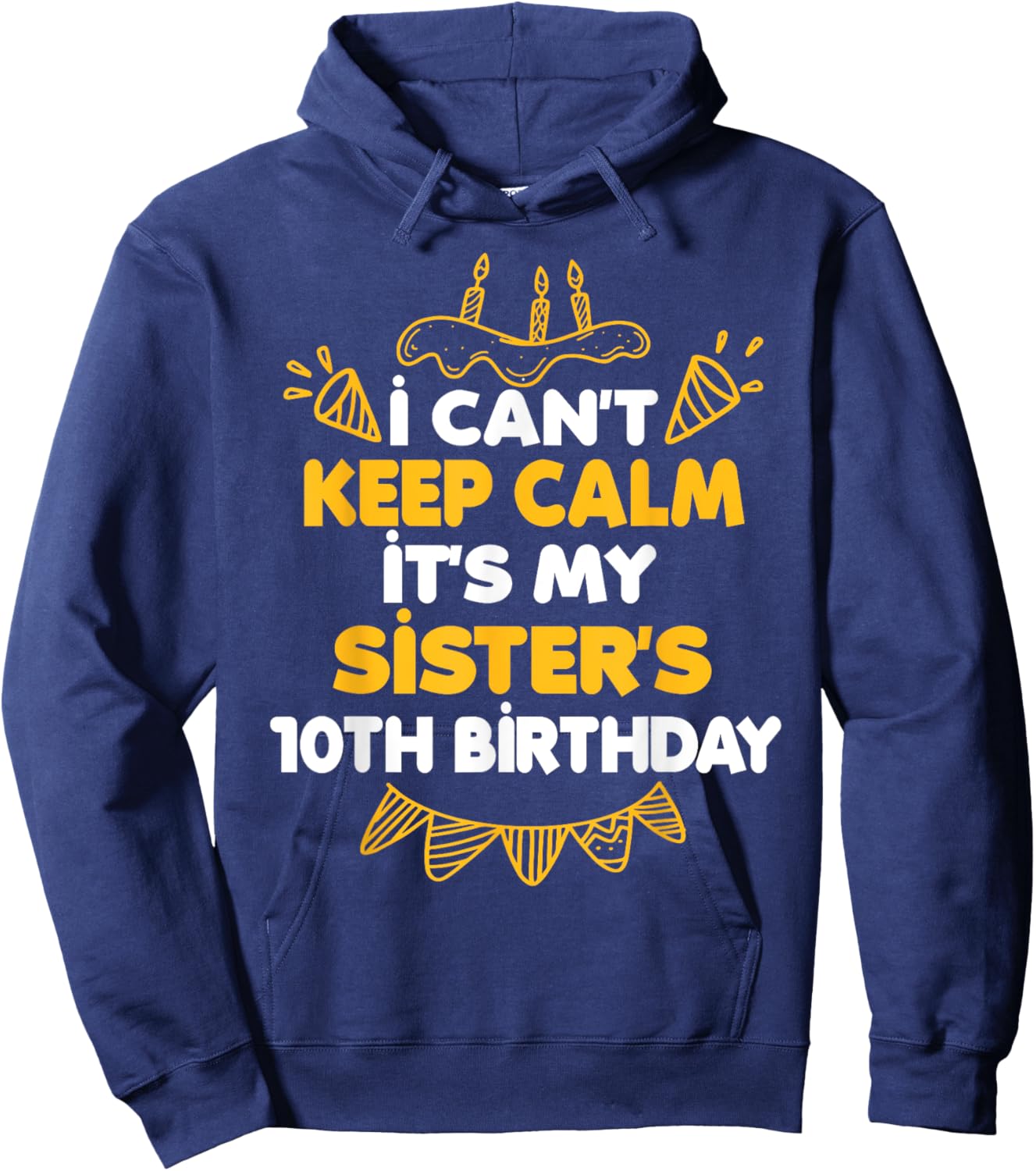 I Can't Keep Calm It's My Sister's 10th Birthday Gift Hoodie - Hoodie | Navy
