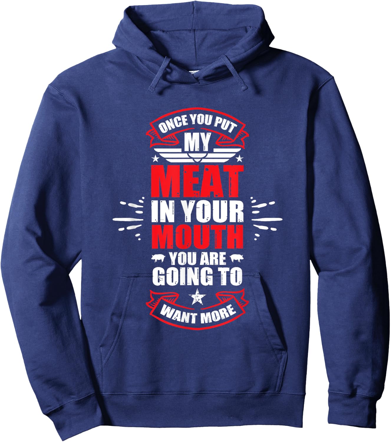 Once You Put My Meat In Your Mouth You're Going To Want More Hoodie - Hoodie | Navy