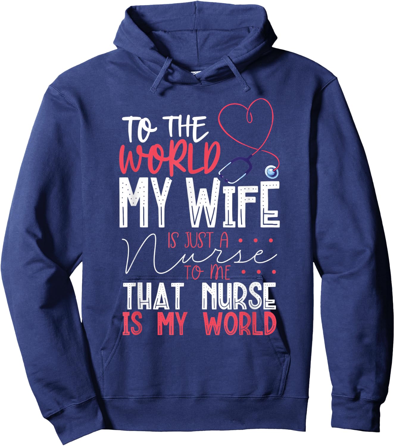 To The World My Wife Is Nurse To Me That Nurse Is My World Hoodie - Hoodie | Navy