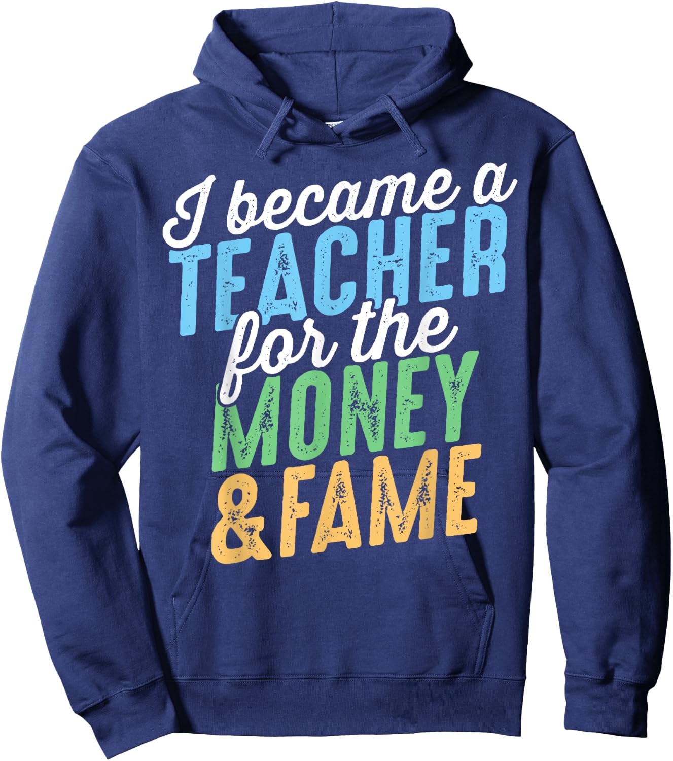 I Became A Teacher For The Money And Fame Funny Sarcastic Men Women Kids Hoodie - Hoodie | Navy