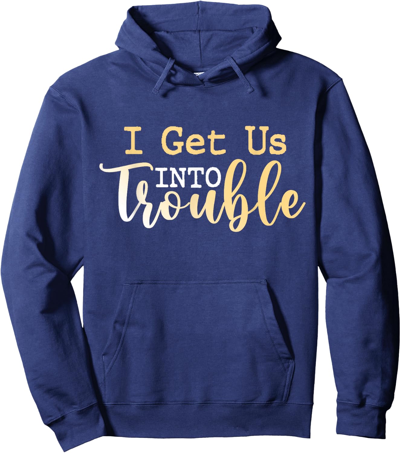 I Get Us Into Trouble Shirt Set Funny Matching Best Friend Hoodie - Hoodie | Navy