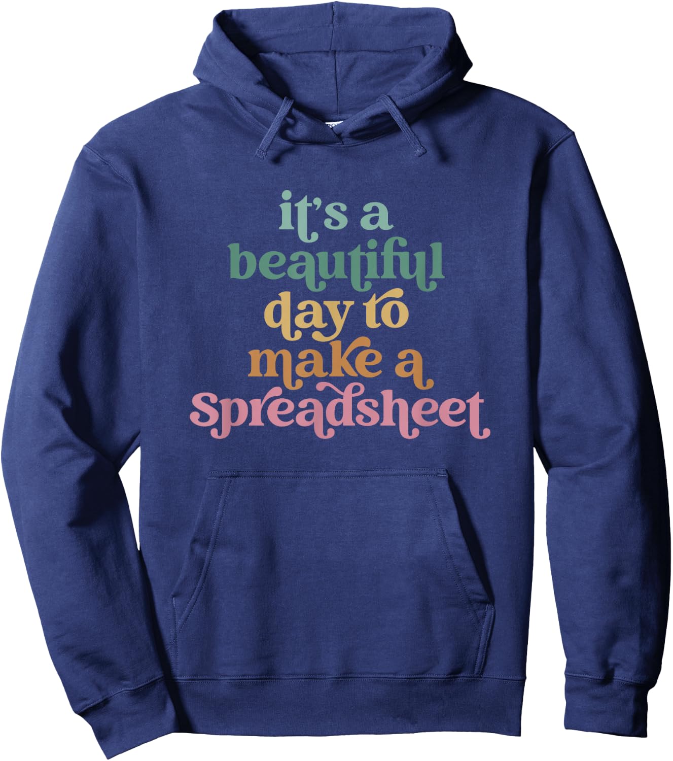 Its A Beautiful Day To Make A Spreadsheet Funny Accountant Hoodie - Hoodie | Navy