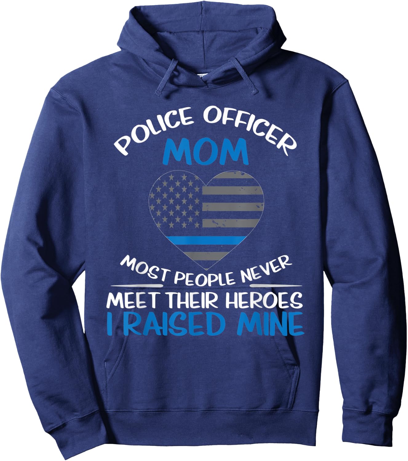 Police Mom Most People Never Meet Their Heroes I Raised Mine Hoodie - Hoodie | Navy
