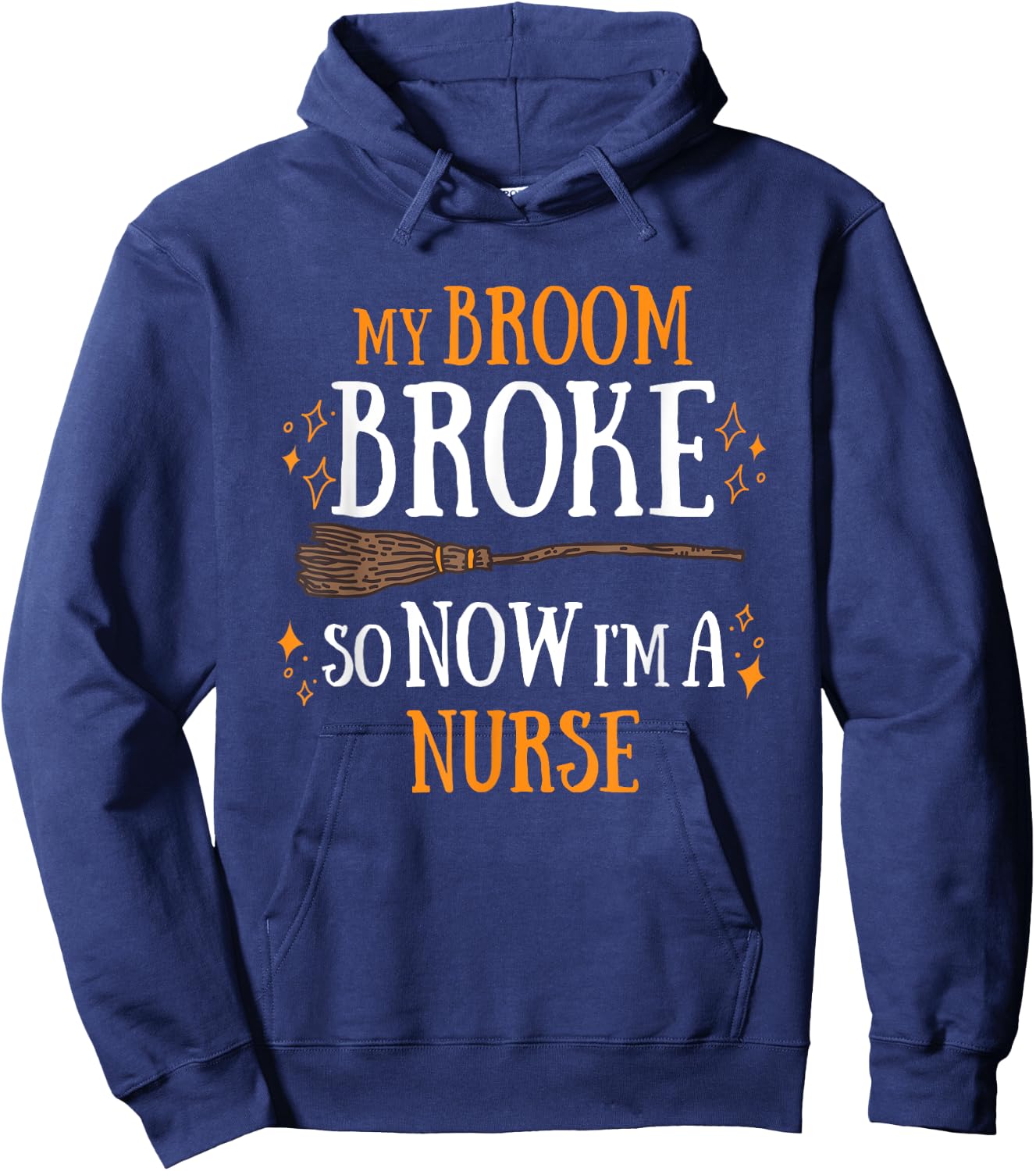 My Broom Broke So Now I Am A Nurse Hoodie - Hoodie | Navy