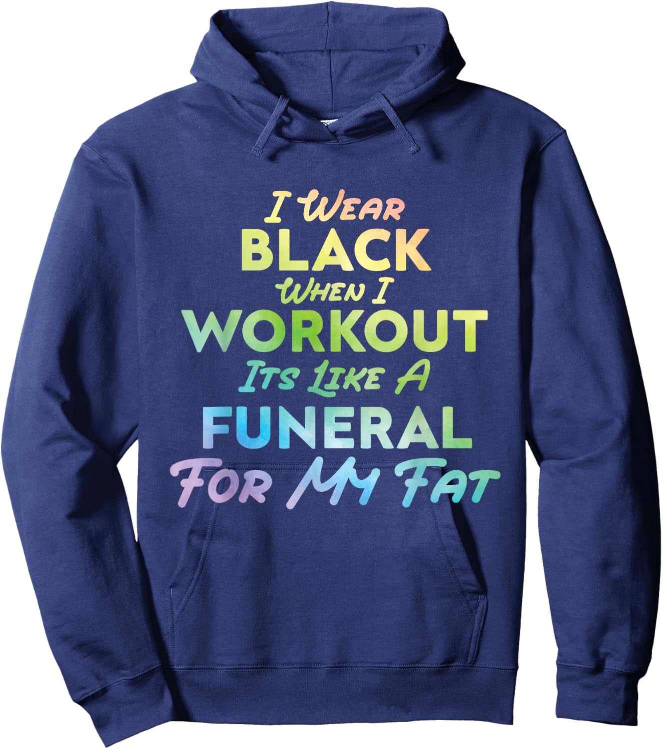 I Wear Black When I Workout, Its Like A Funeral For My Fat Hoodie - Hoodie | Navy