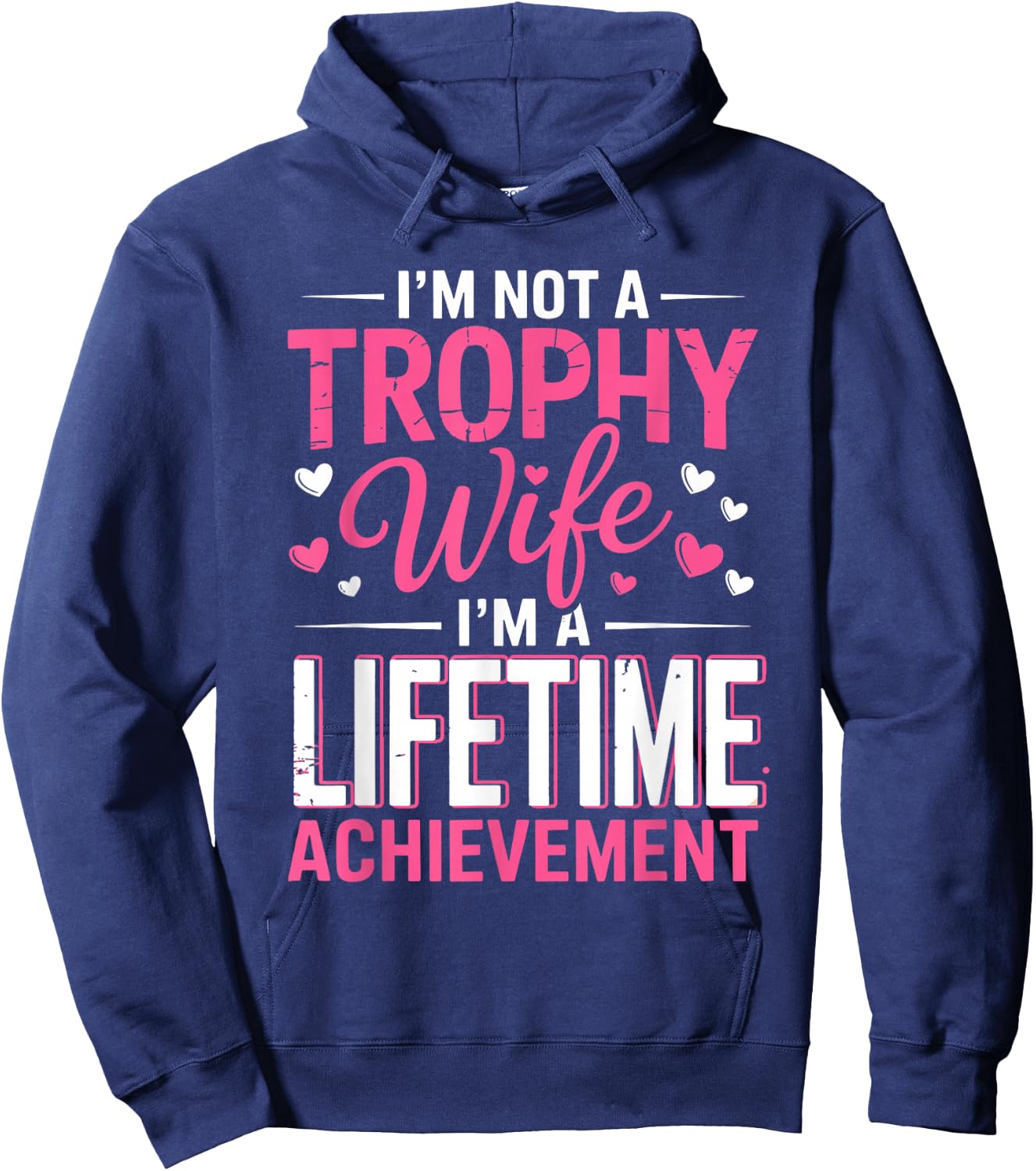 I'm Not a Trophy Wife I'm A Lifetime Achievement Wife Mother Hoodie - Hoodie | Navy