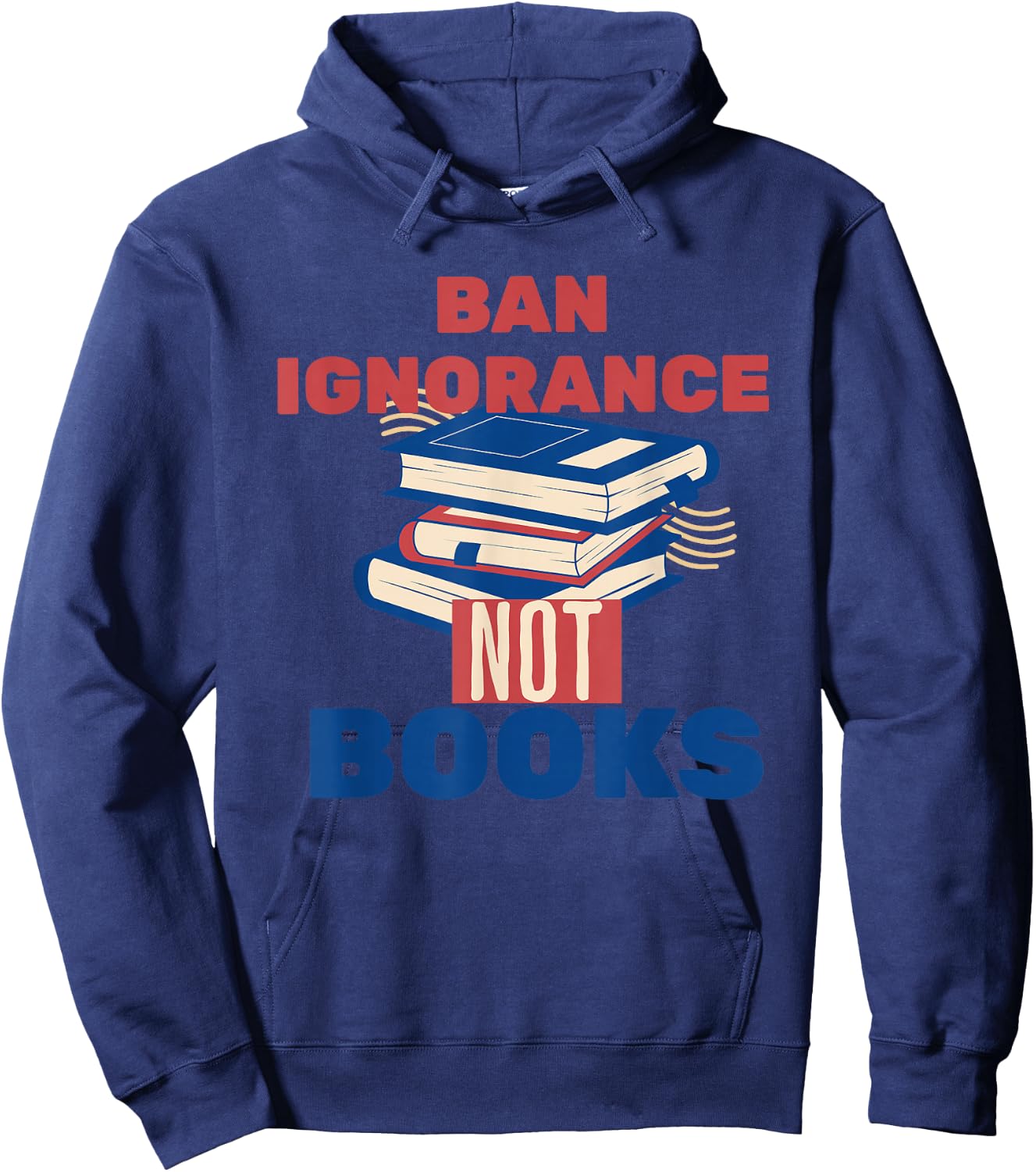 Ban Ignorance Not Books Banned Books Lover Bookworm Reading Hoodie - Hoodie | Navy