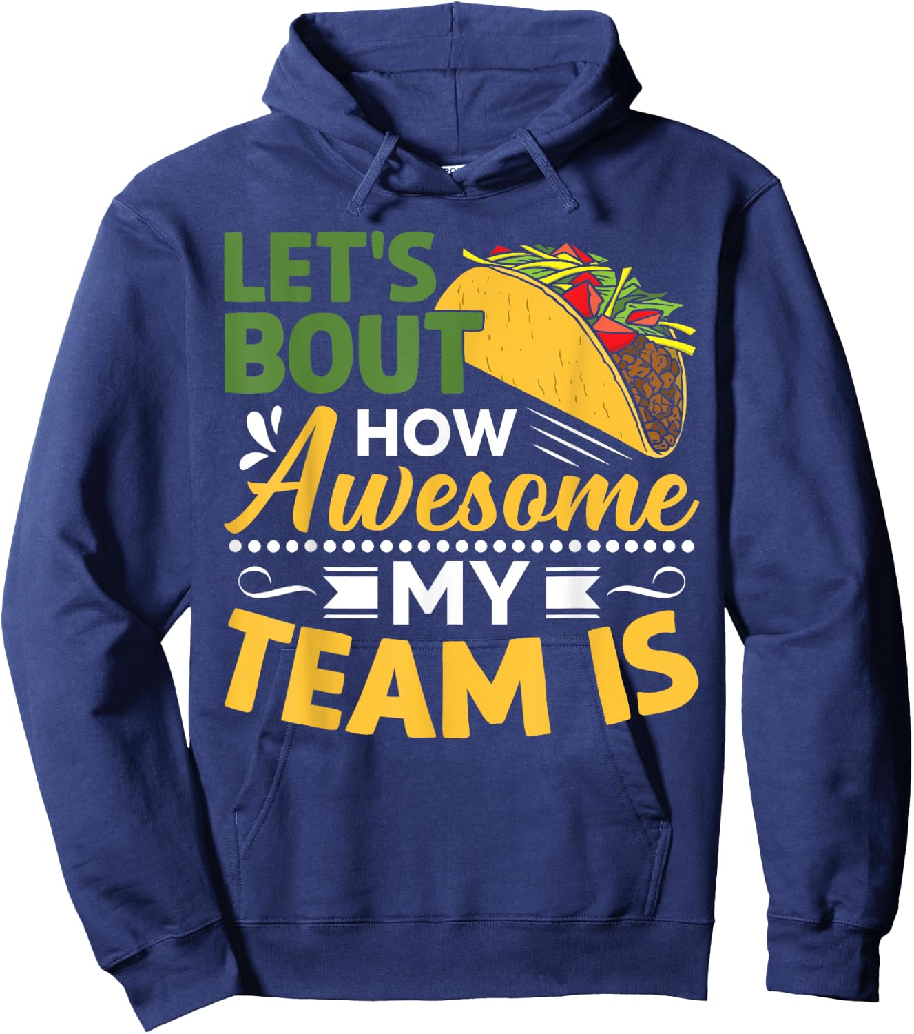 Let's Taco Bout How Awesome My Team Is Hoodie - Hoodie | Navy