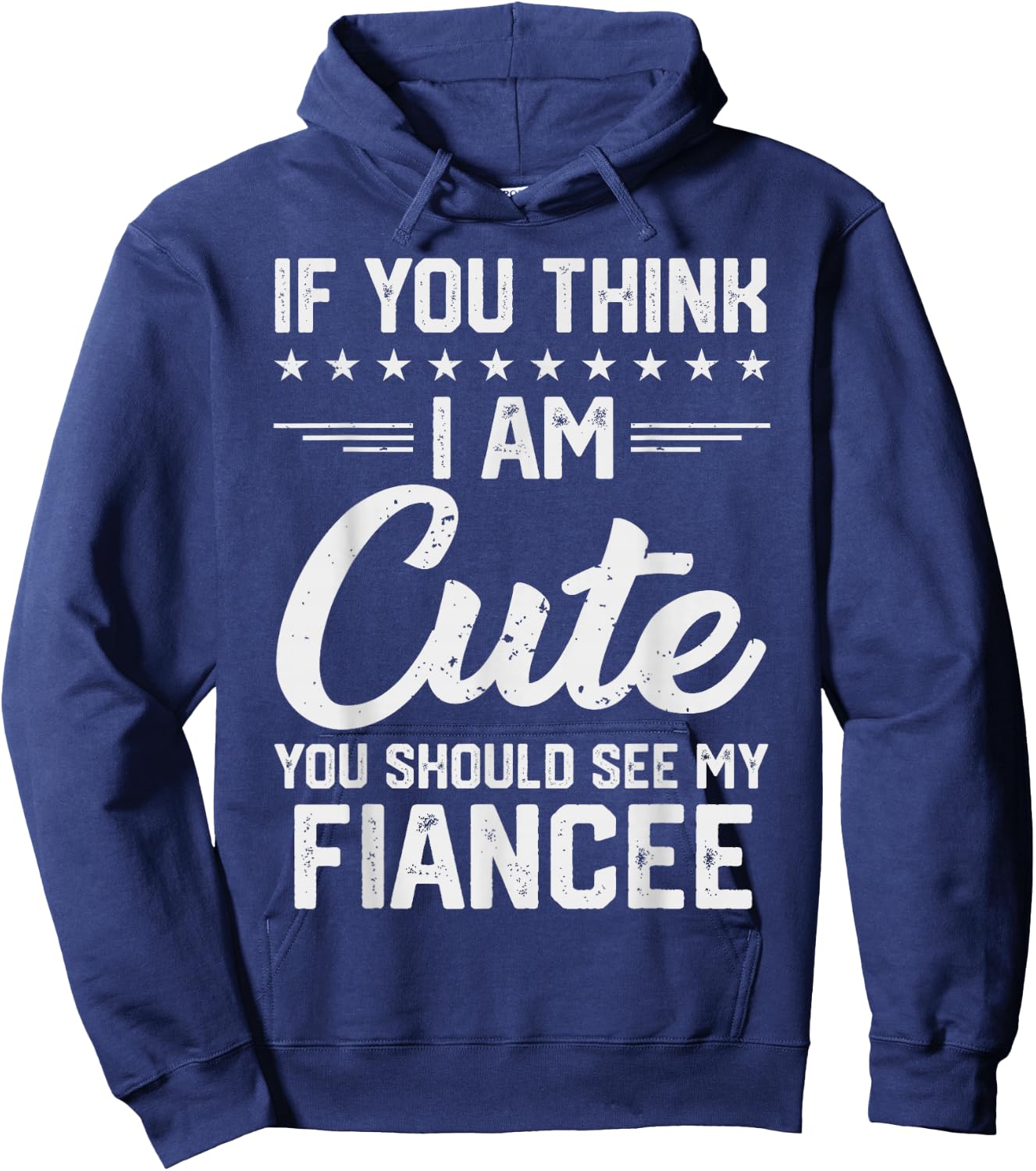 If You Think I'm Cute You Should See My Fiancee Vintage Hoodie - Hoodie | Navy