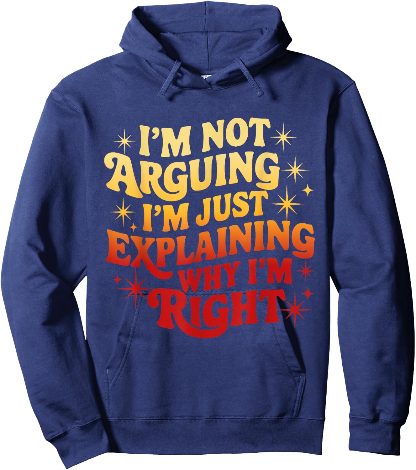 I'm Not Arguing Just Explaining Why I'm Right Funny Hoodie - Hoodie | Navy