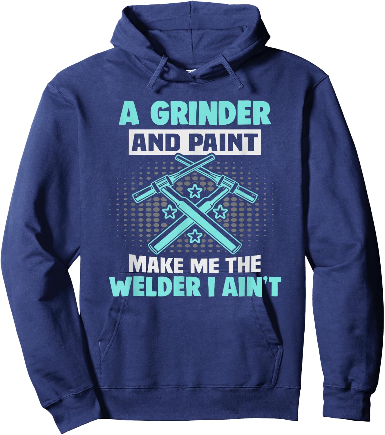 A grinder and paint make me the welder I ain't Welder Hoodie - Hoodie | Navy