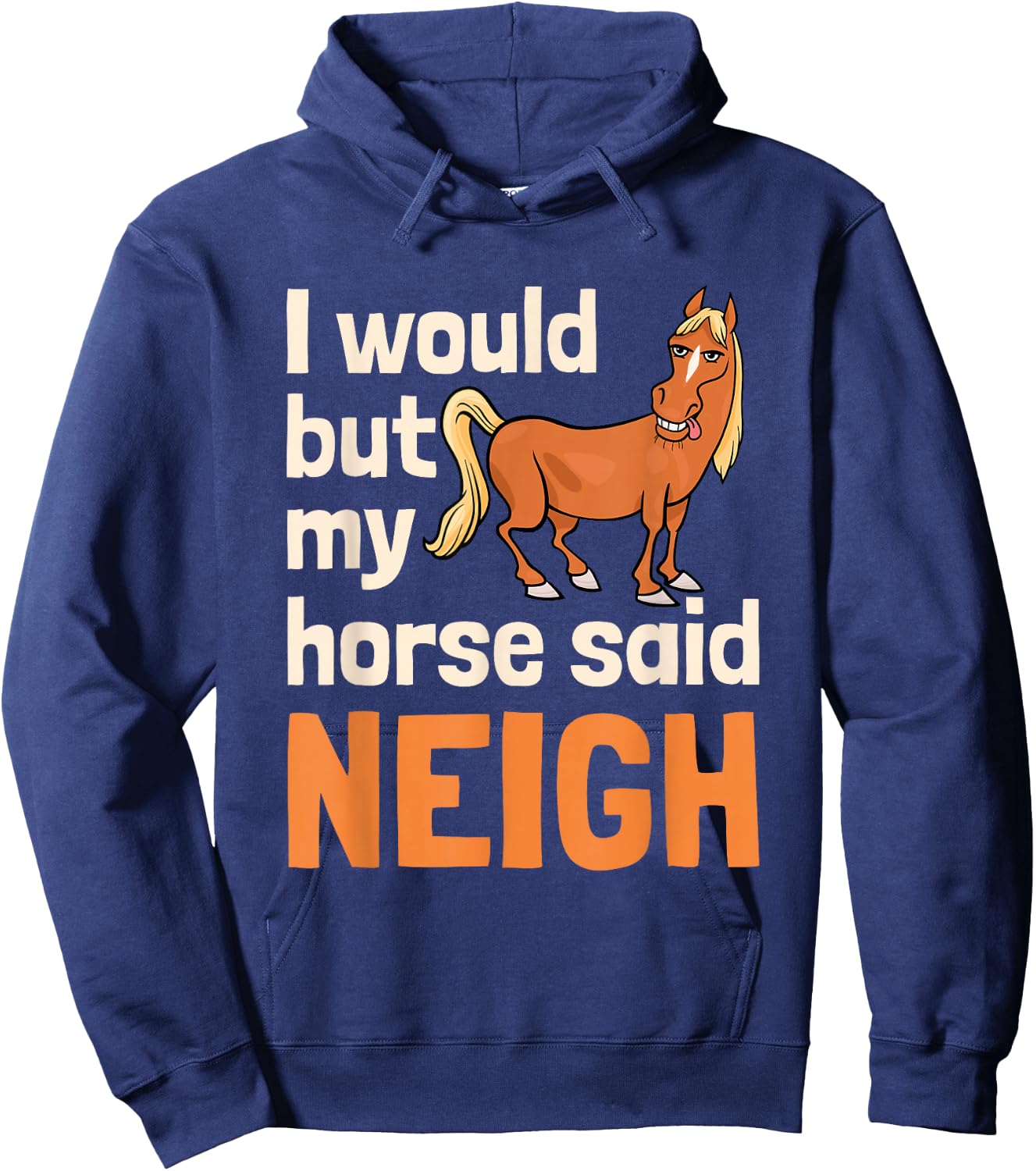 I Would But My Horse Said Neigh Hoodie - Hoodie | Navy