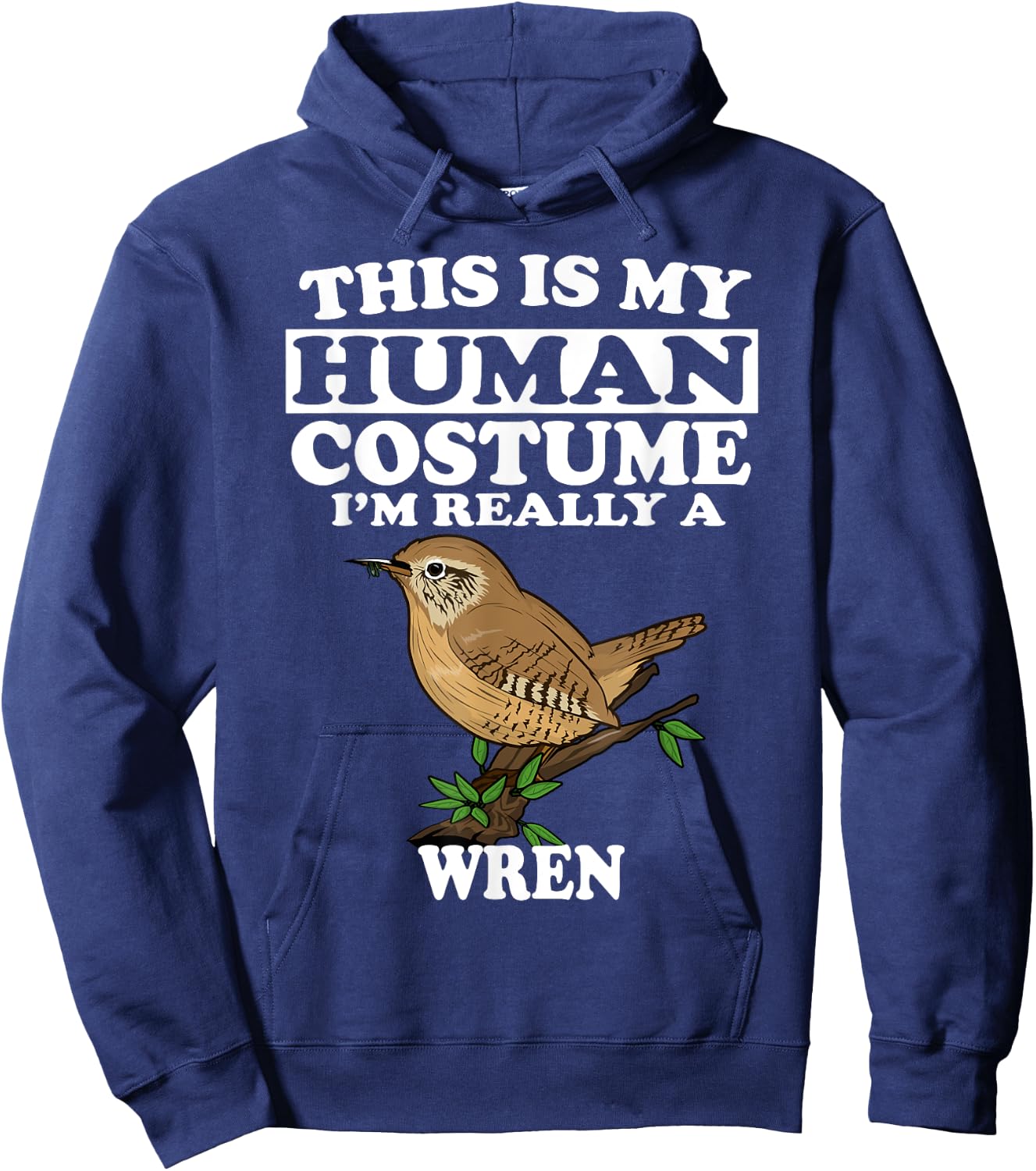 This Is My Human Costume I'm Really a Wren Bird Birding Gift Hoodie - Hoodie | Navy