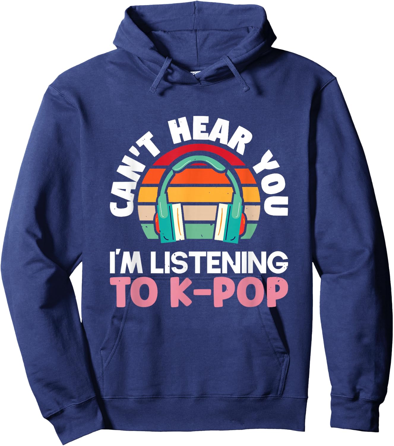 Can't hear you I'm listening to k-pop K-pop | K-Pop Hoodie - Hoodie | Navy