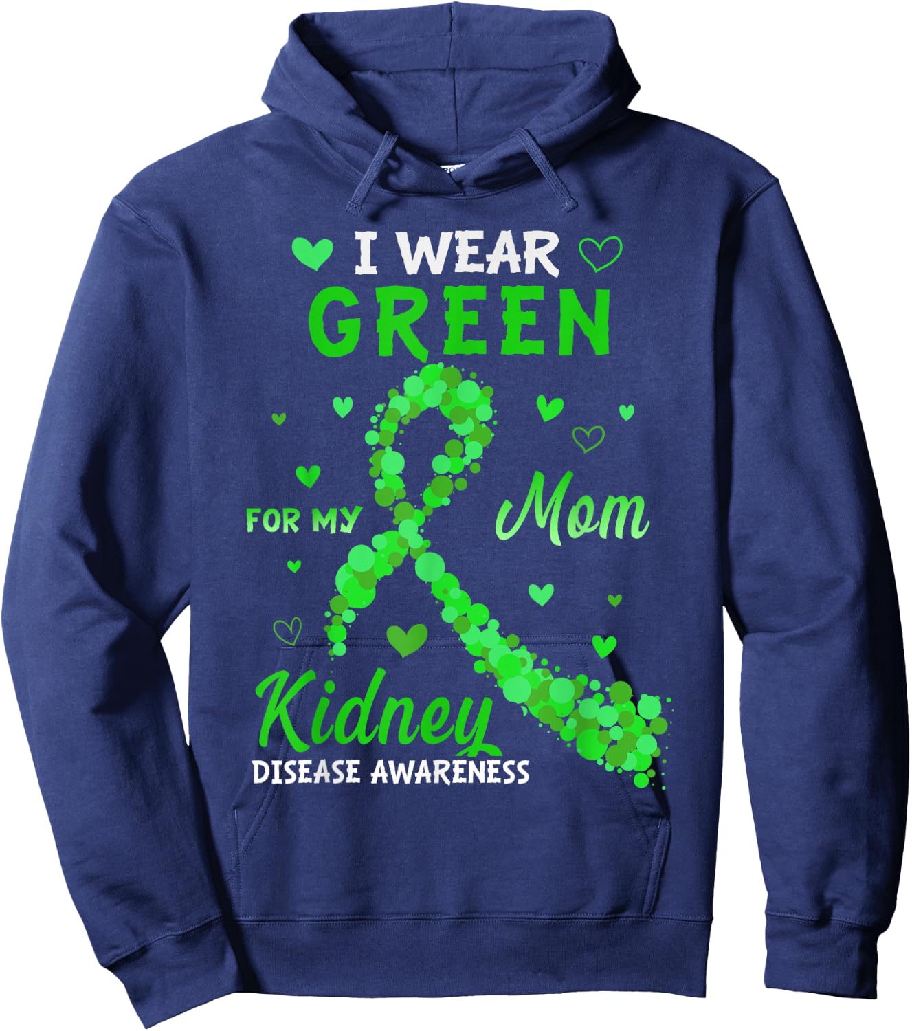 I Wear Green For My Mom Kidney Disease Awareness Hoodie - Hoodie | Navy