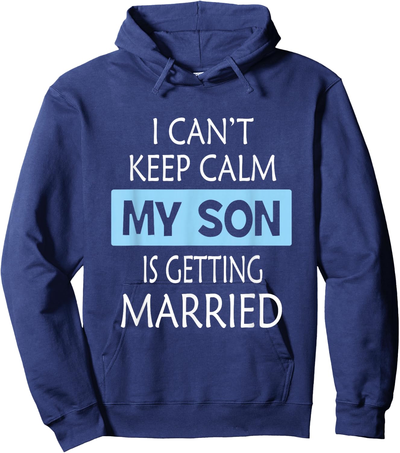I Can't Keep Calm My Son is Getting Married Gift Hoodie - Hoodie | Navy