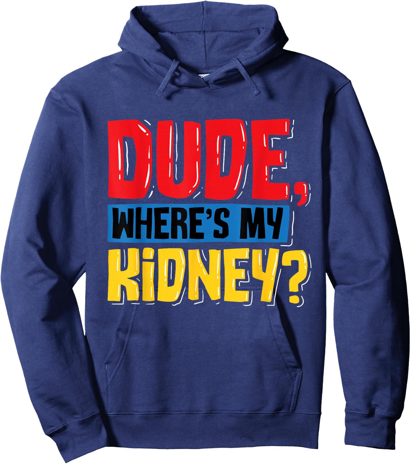 Dude Where's My Kidney - Organ Donor Transplant Donation Hoodie - Hoodie | Navy