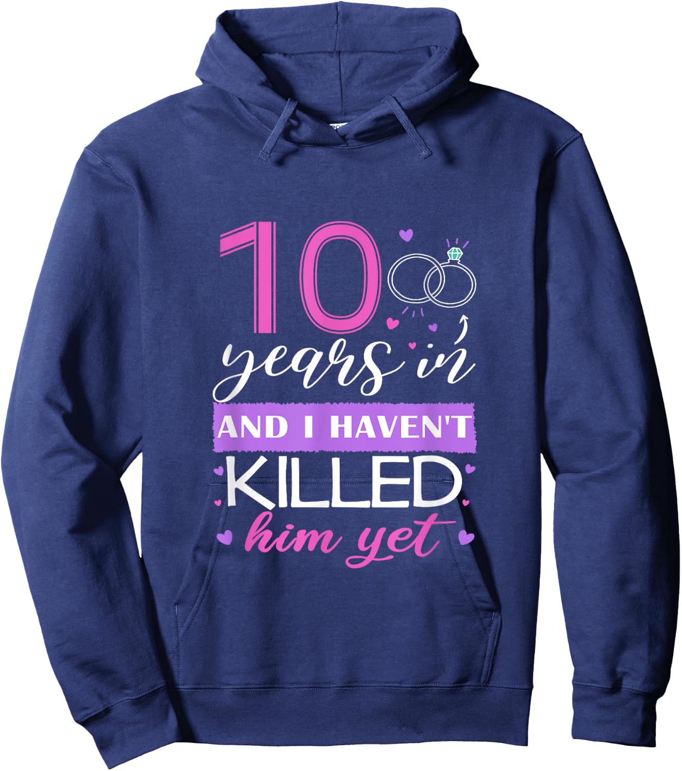 Funny 10 Years In, I Haven't Killed Him Yet 10th Anniversary Hoodie - Hoodie | Navy