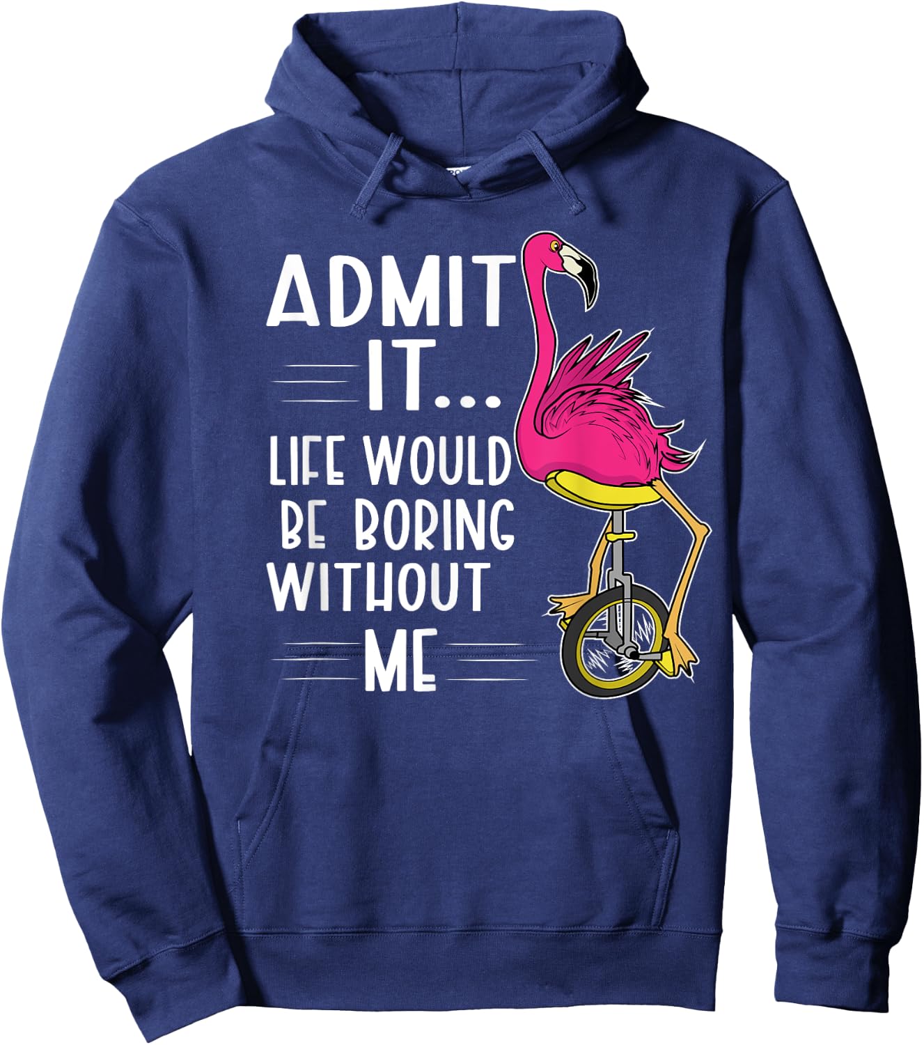 Admit It Life Would Be Boring Without Me Funny Bike Flamingo Hoodie - Hoodie | Navy
