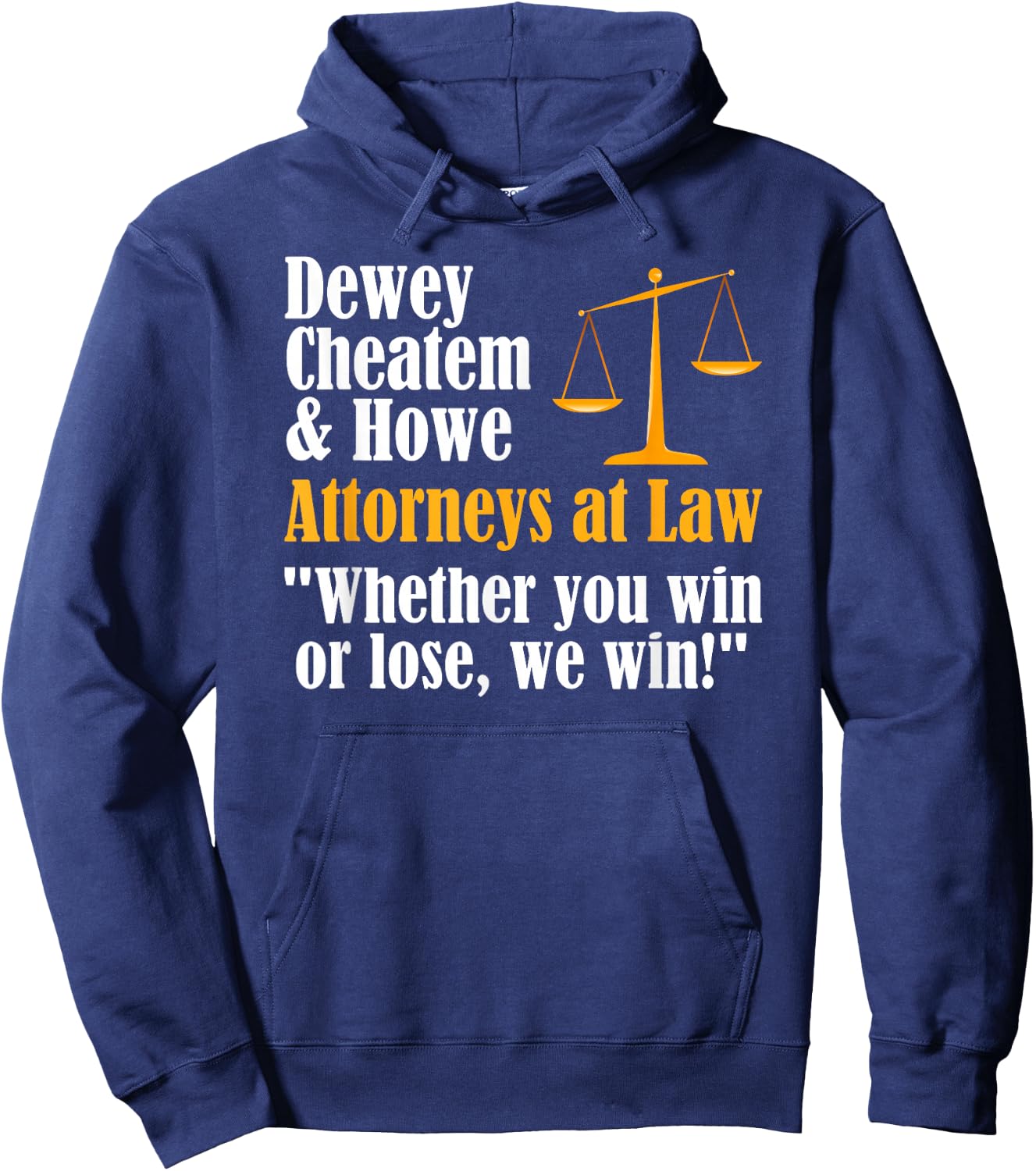 Dewey Cheatem & Howe - Funny Lawyer Attorney Saying Meme Hoodie - Hoodie | Navy