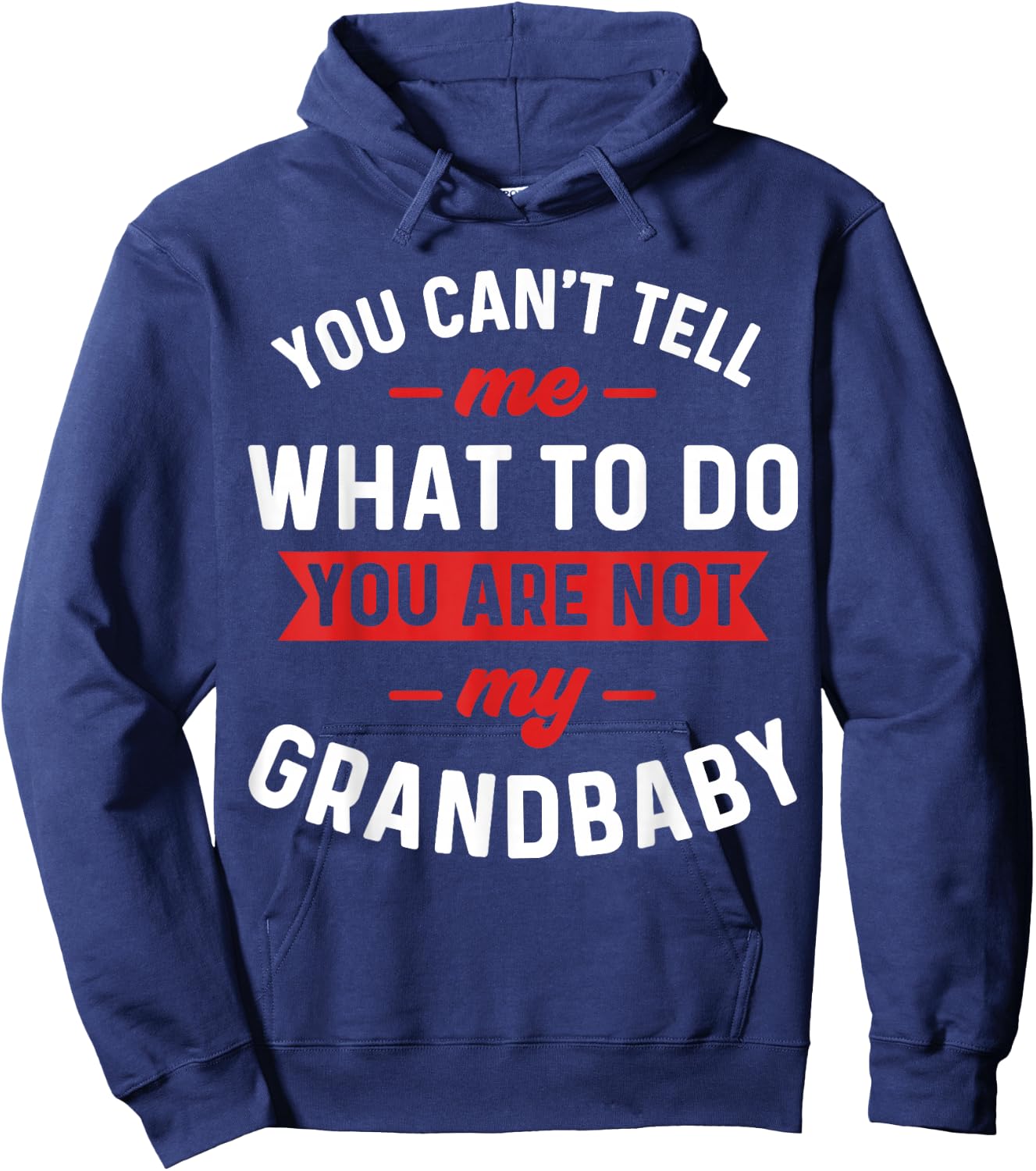 You Can't Tell Me What To Do You are Not My Grandbaby Funny Hoodie - Hoodie | Navy