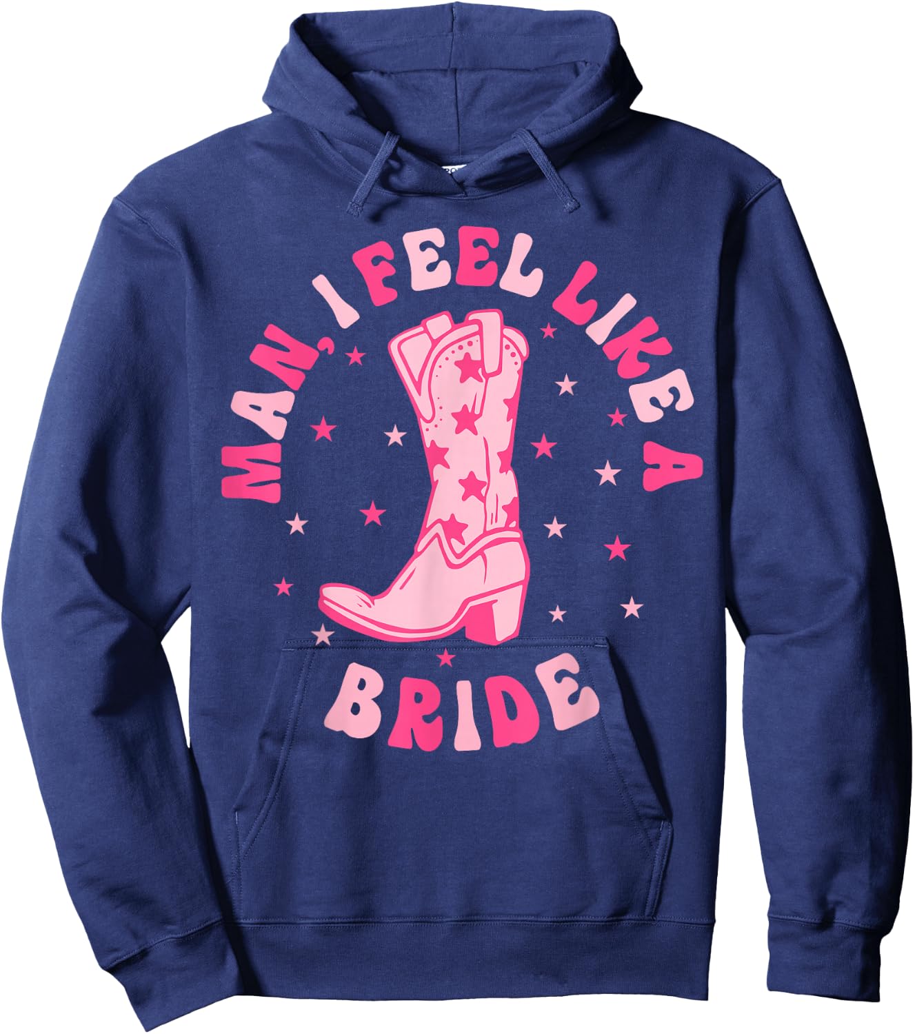 Man I Feel Like A Bride Let's Go Girls Retro Bachelorette Hoodie - Hoodie | Navy