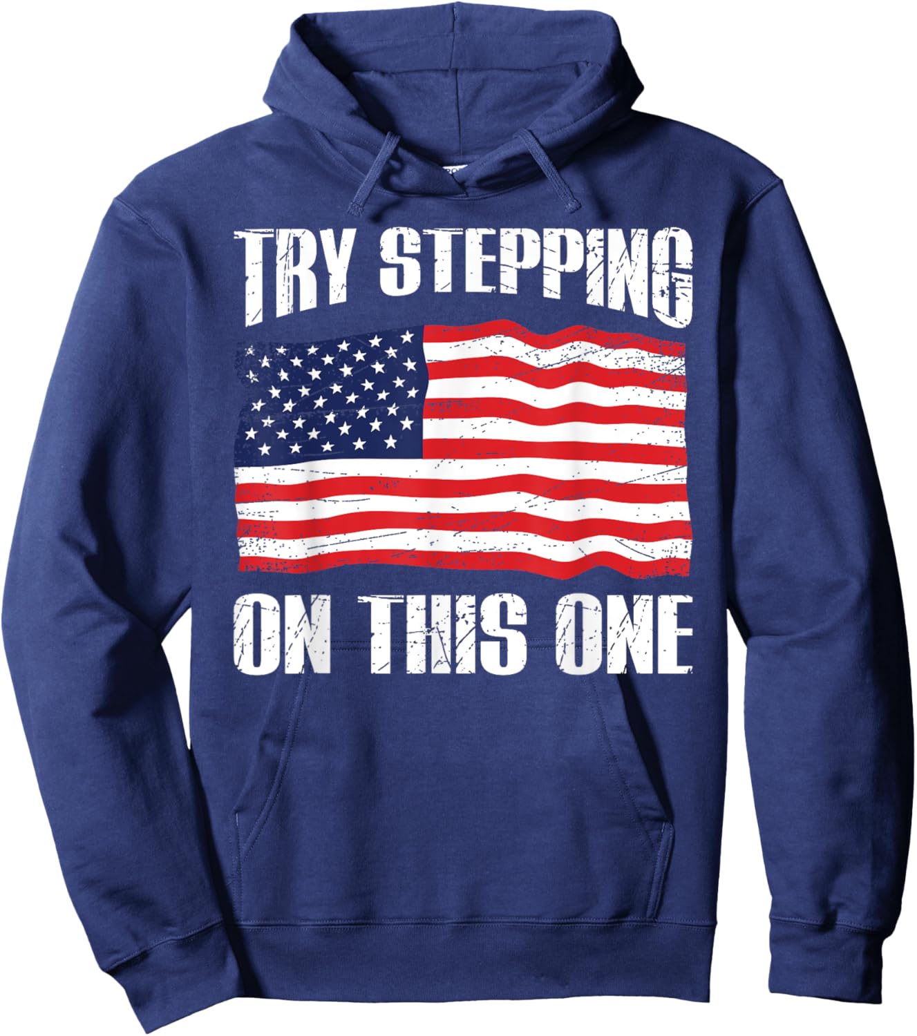 American Flag Patriotic T Shirt Try Stepping On This Hoodie - Hoodie | Navy