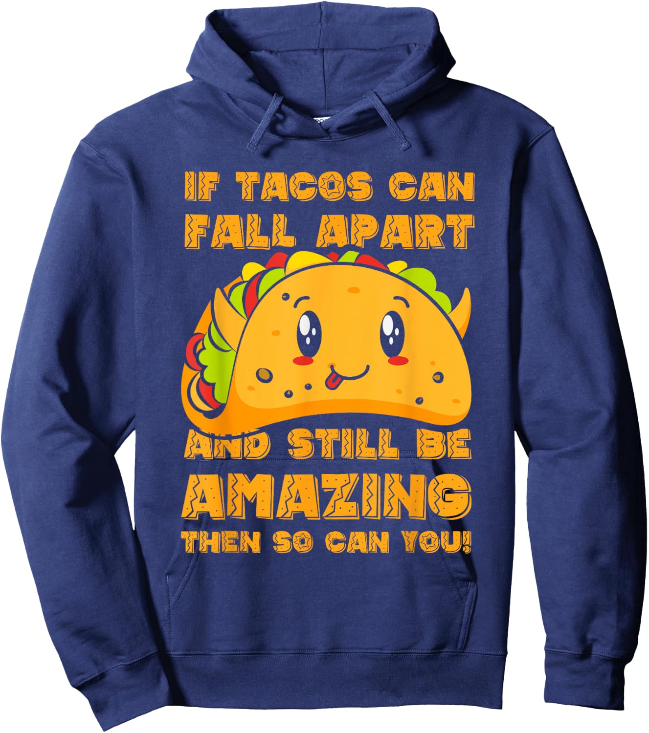 Funny If Tacos Can Fall Apart & Still Be Amazing So Can You Hoodie - Hoodie | Navy