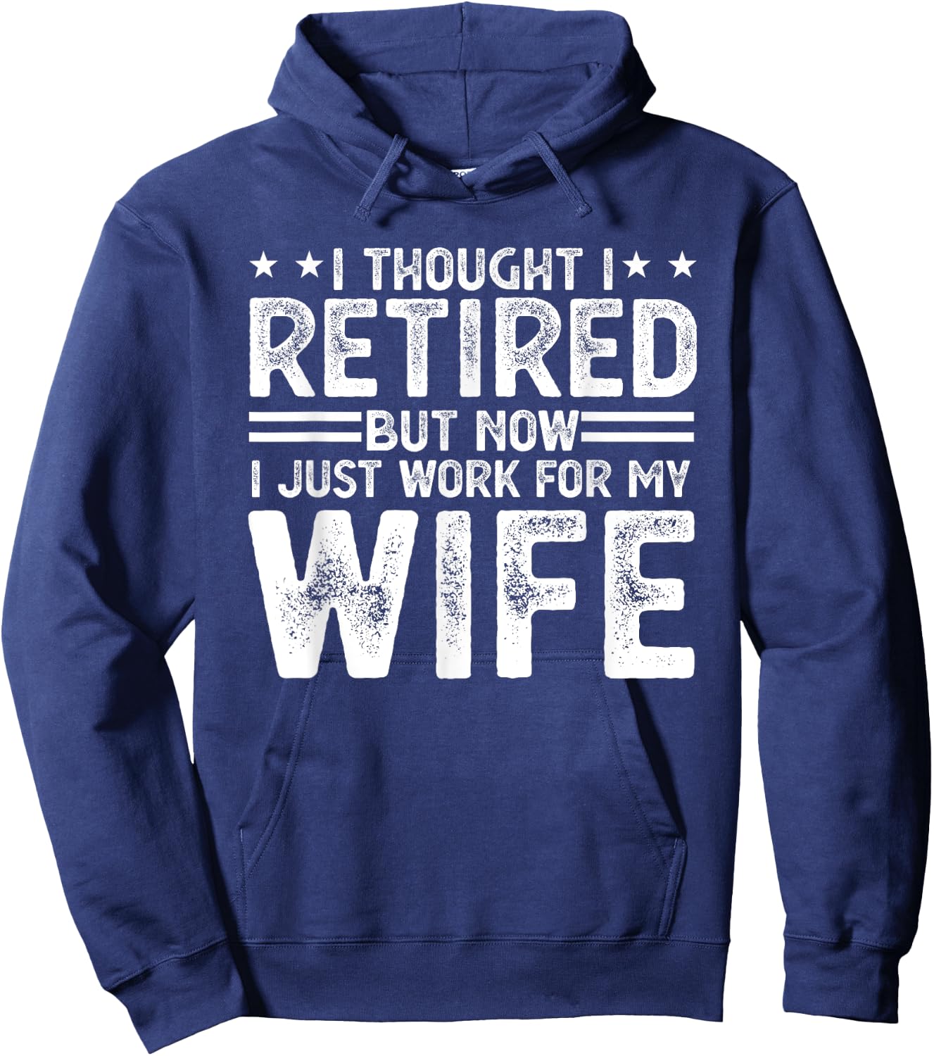I thought i retired but now i just work for my wife Hoodie - Hoodie | Navy