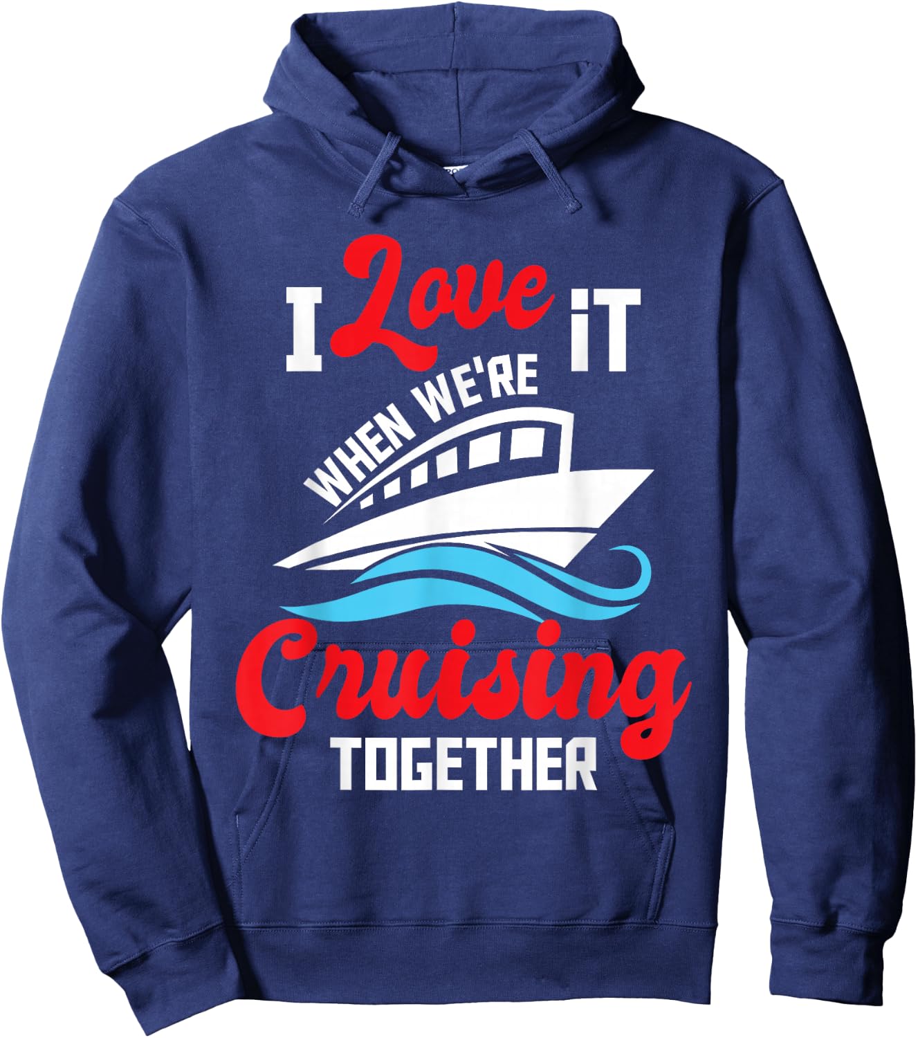 I Love It When We're Cruising Together - Cruise Ship Cruiser Hoodie - Hoodie | Navy