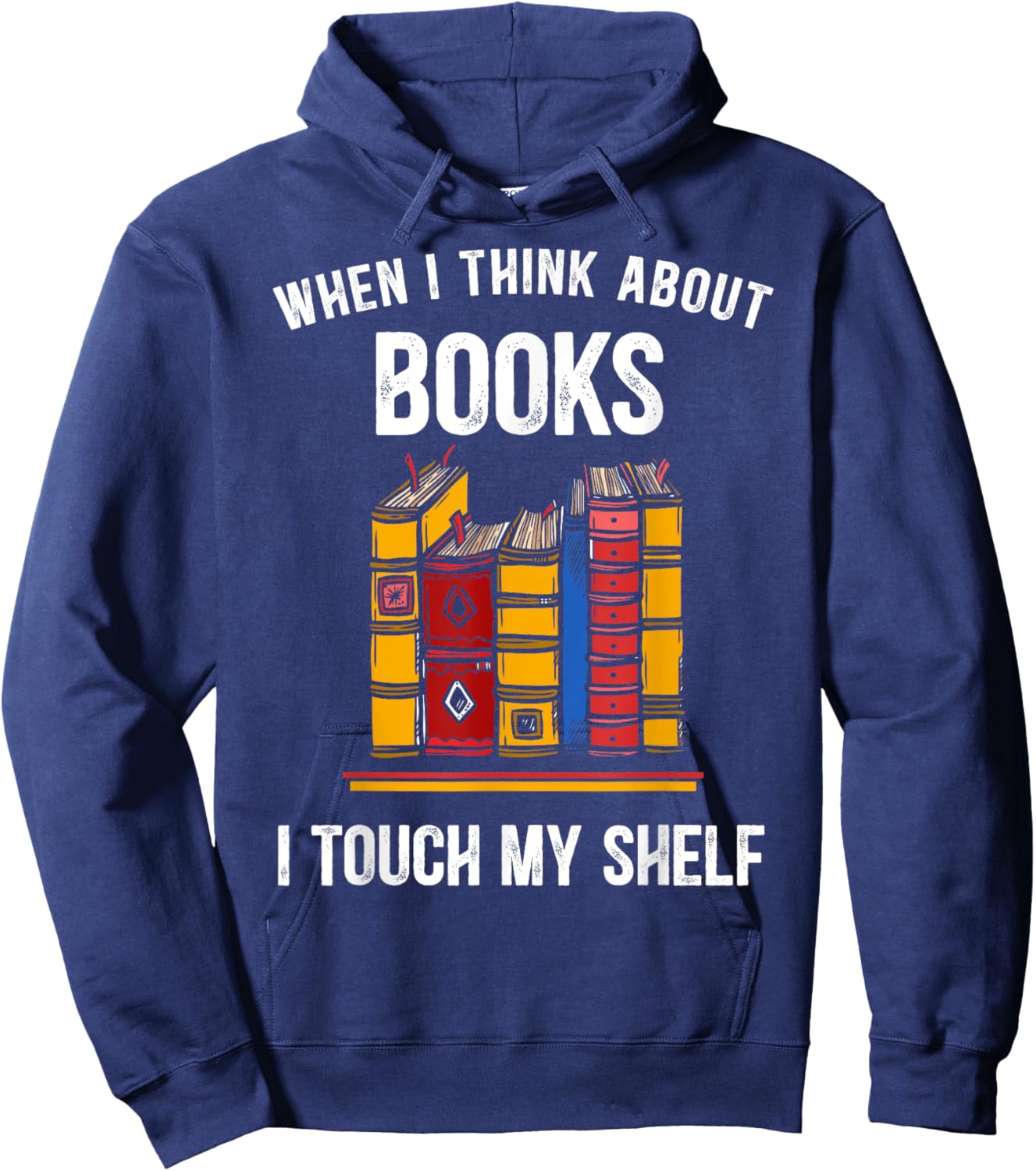When I Think About Books I Touch My Shelf Book Nerd Gifts Hoodie - Hoodie | Navy