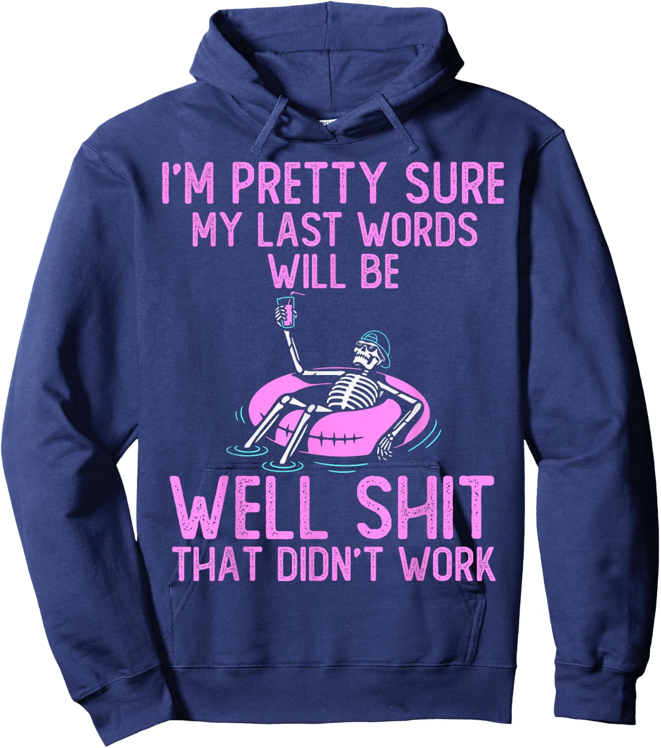 I'm Pretty Sure My Last Words Will Be Well Shit funny saying Hoodie - Hoodie | Navy
