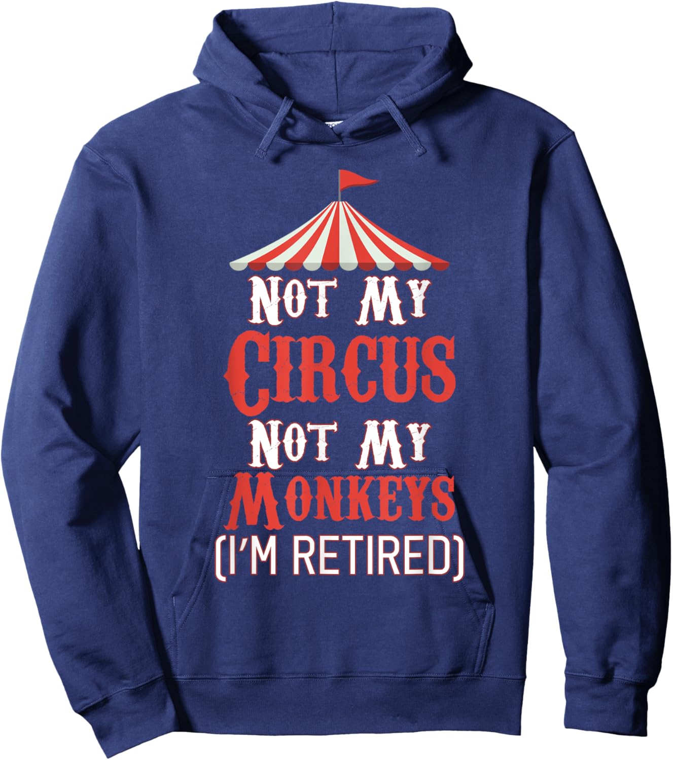Not My Circus Not My Monkeys I'm Retired Hoodie - Hoodie | Navy