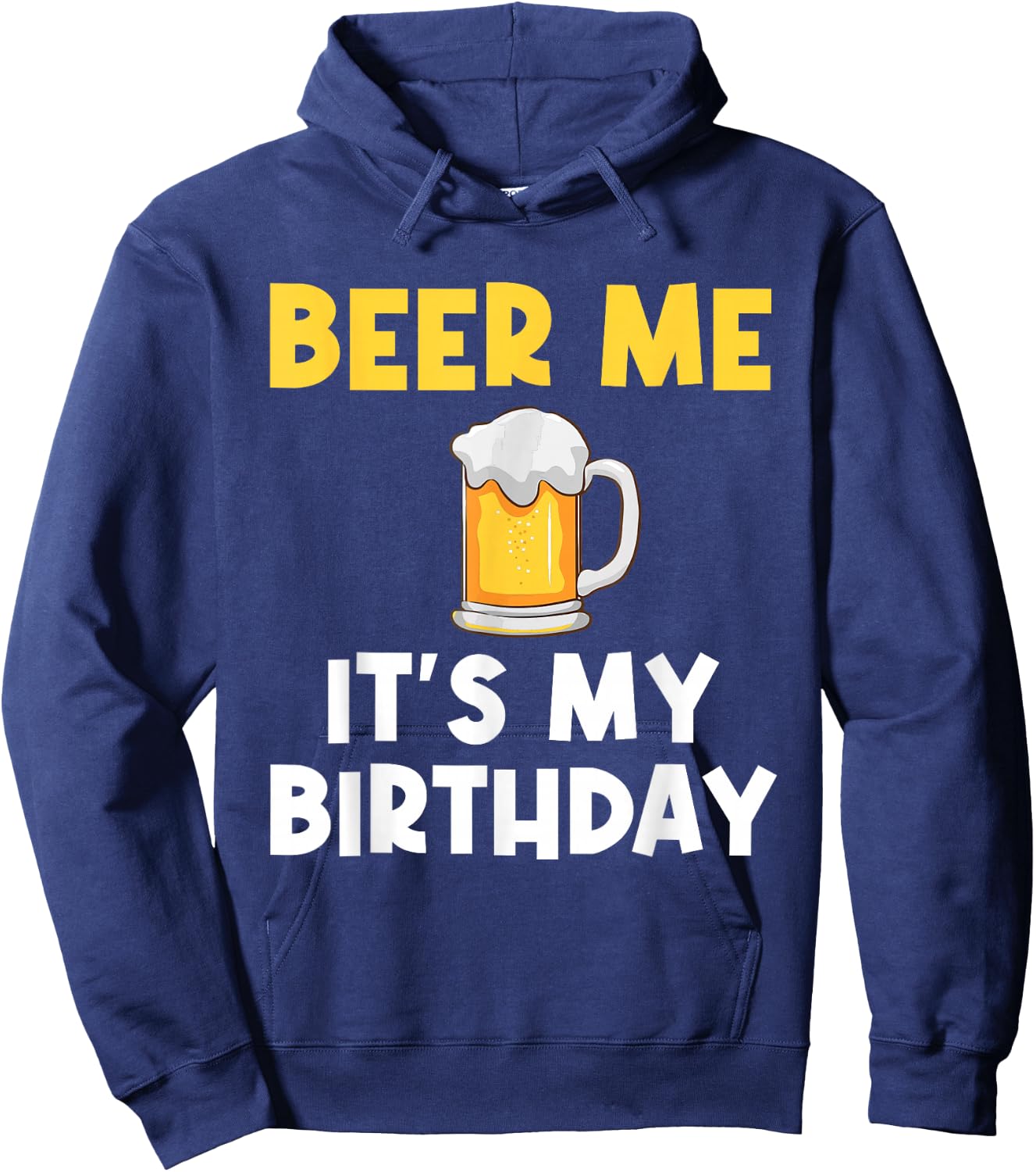Beer Me Its My Birthday Drinking Party B-day Beer Lover Hoodie - Hoodie | Navy