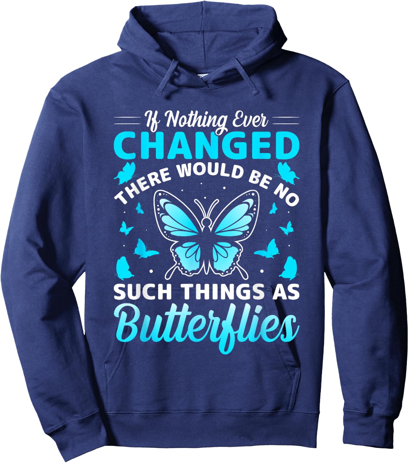 If Nothing Ever Changed There Would Be No Butterflies Hoodie - Hoodie | Navy