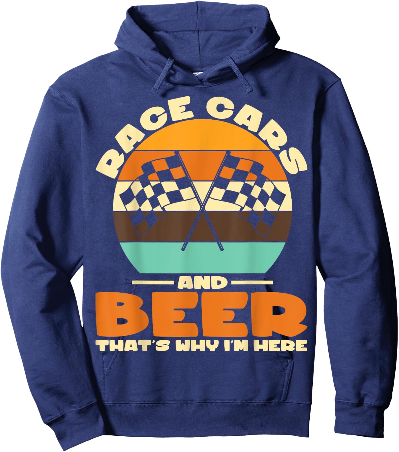Sarcastic Race Cars And Beer That's Why I'm Here Race Cars Hoodie - Hoodie | Navy