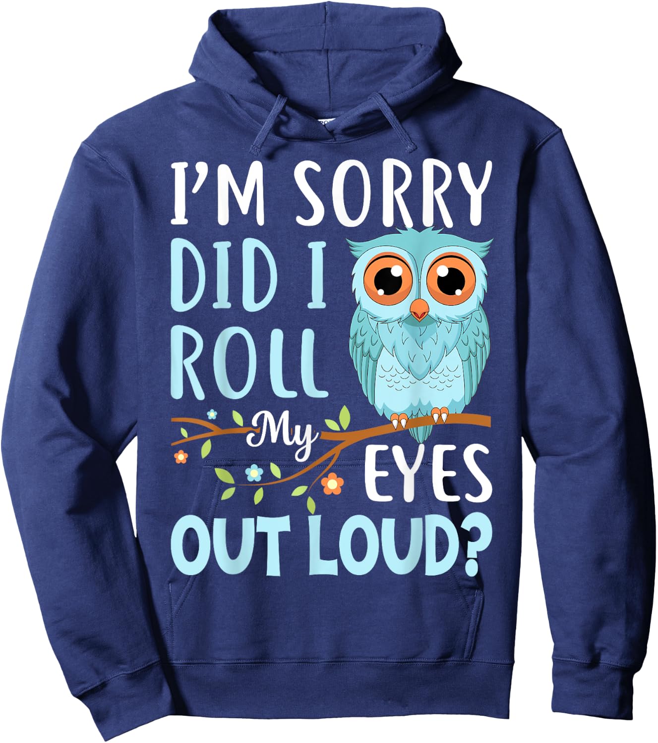 Funny I'm Sorry Did I Roll My Eyes Out Loud Sarcastic Humor Hoodie - Hoodie | Navy