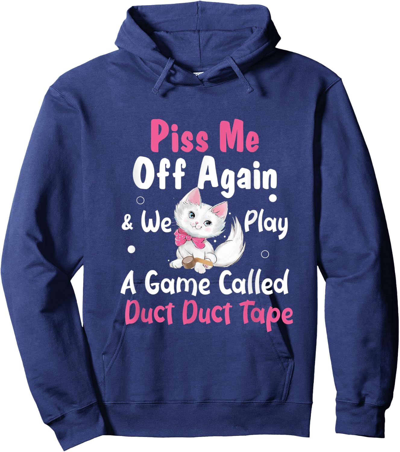 Piss Me Off Again and We Play A Game Called Duct Duct Tape Hoodie - Hoodie | Navy