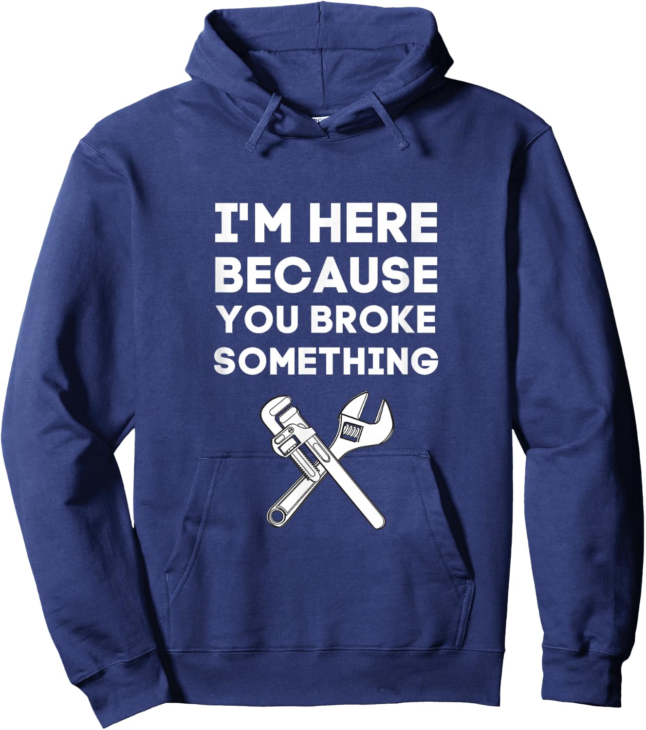 I'm Here Because You Broke Something Funny Handyman Gift Hoodie - Hoodie | Navy