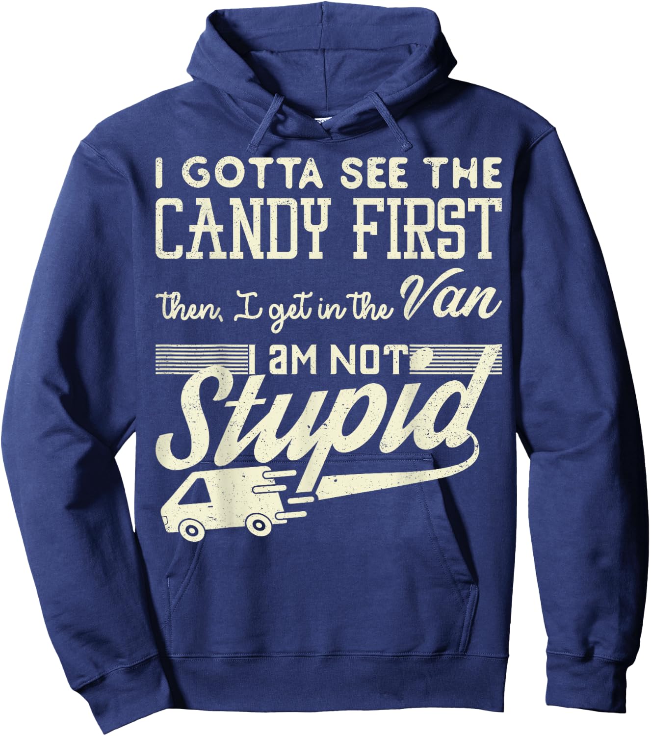 I Gotta See The Candy First Then Van Not Stupid Gift Hoodie - Hoodie | Navy