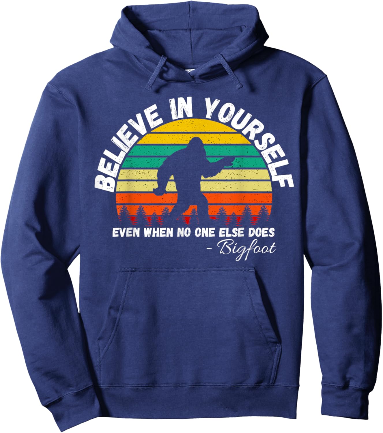 Believe In Yourself Even When No One else Does Funny Bigfoot Hoodie - Hoodie | Navy