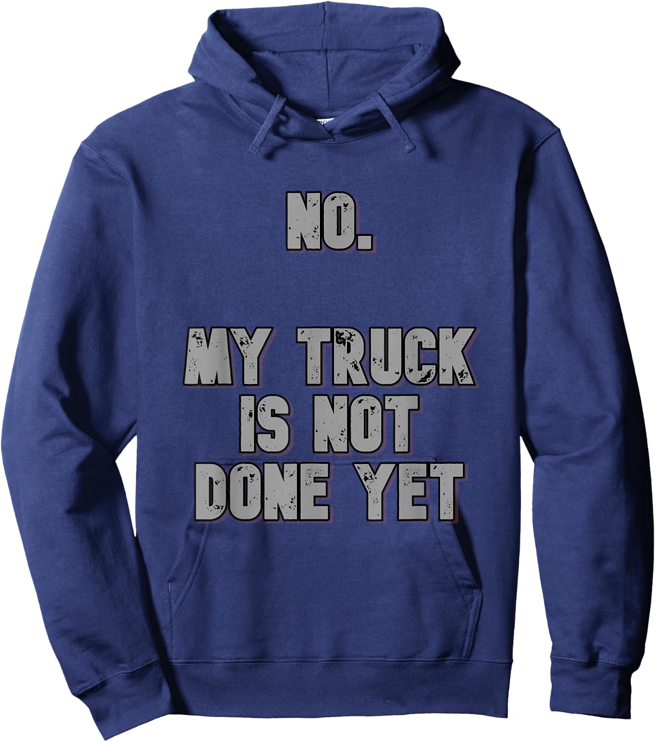 No. My Truck Is Not Done Yet 1320 Drag Racing Classic Muscle Hoodie - Hoodie | Navy